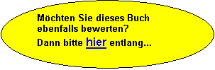 Ellipse: Mchten Sie dieses Buch ebenfalls bewerten? 
Dann bitte hier entlang...
